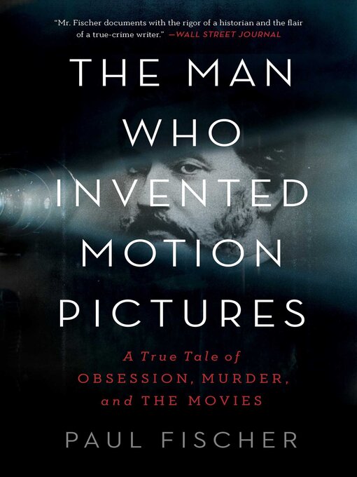 Title details for The Man Who Invented Motion Pictures by Paul Fischer - Available